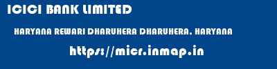 ICICI BANK LIMITED  HARYANA REWARI DHARUHERA DHARUHERA, HARYANA  micr code